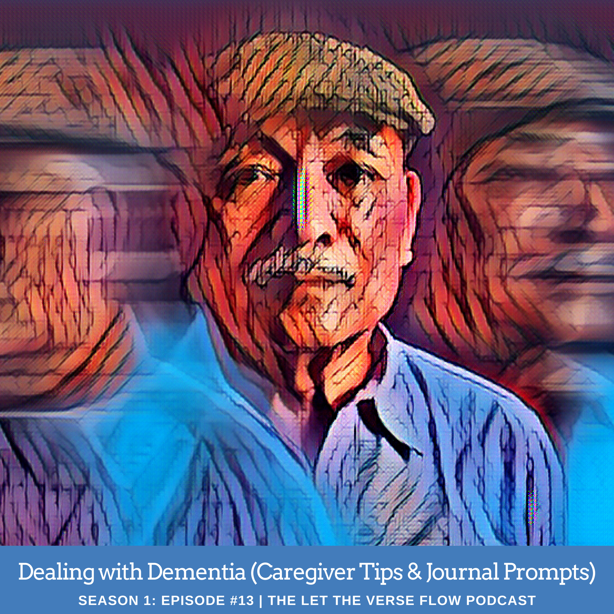 Painter filter on a photo of an elderly man with blurred images of his face in the background suggesting movement; caption reads: Dealing with Dementia Season 1 episode 13