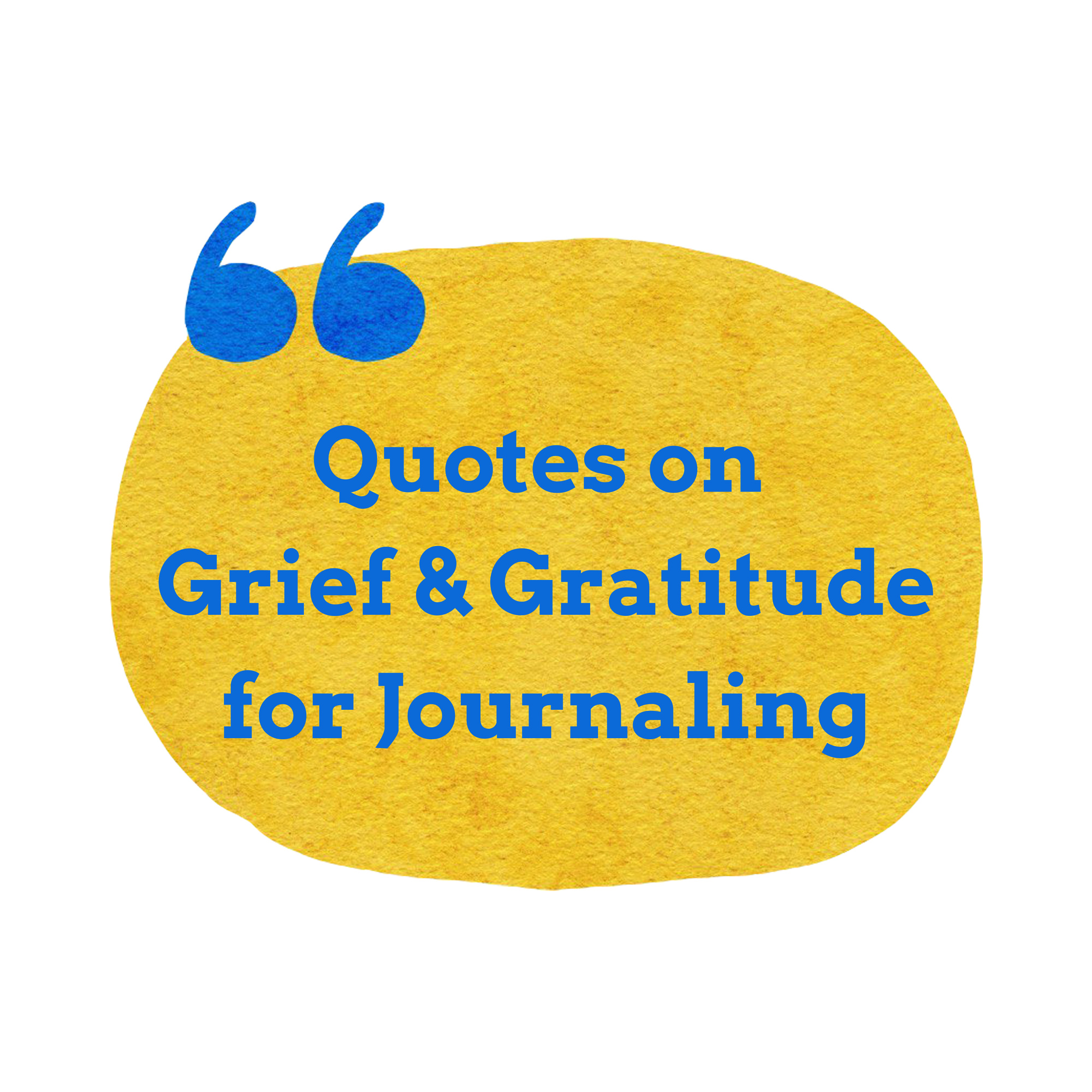 A graphic of a large yellow circle with a quotation mark and the words "Quotes on Grief and Gratitude for Journaling"