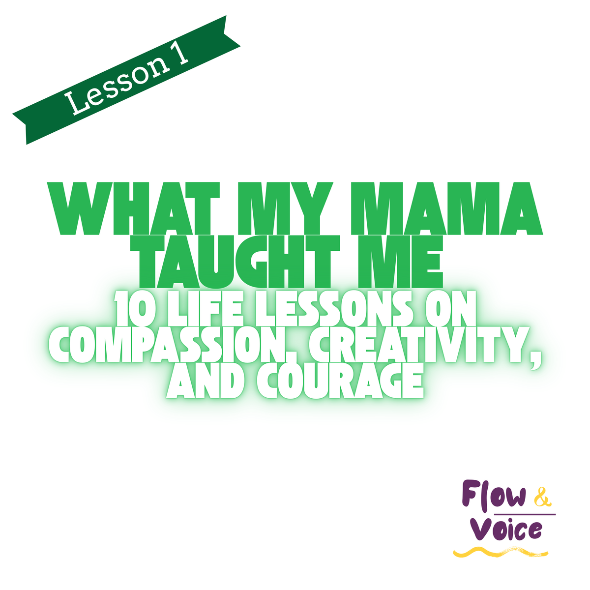 Season #4 New Series: "What My Mama Taught Me: 10 Life Lessons on Compassion, Creativity, and Courage"