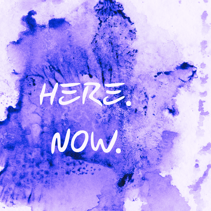 The words "Here. Now." on a purple watercolor background